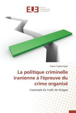 Książka La Politique Criminelle Iranienne   l' preuve Du Crime Organis Toghranegar Hasan