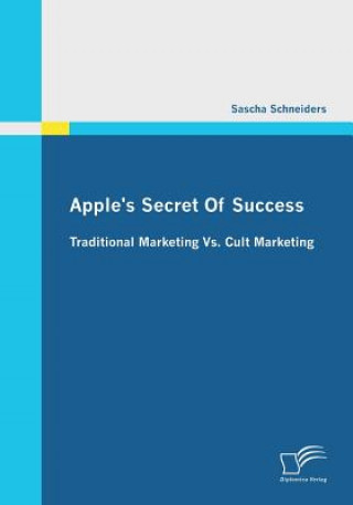 Książka Apple's Secret Of Success - Traditional Marketing Vs. Cult Marketing Sascha Schneiders