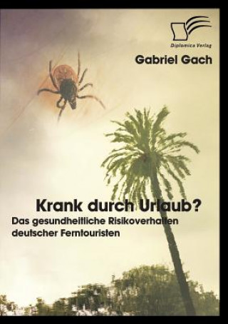 Libro Krank durch Urlaub? Das gesundheitliche Risikoverhalten deutscher Ferntouristen Gabriel Gach