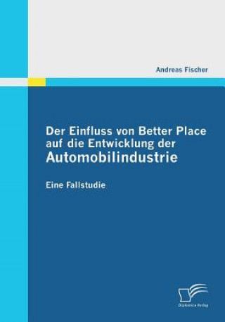 Könyv Einfluss von Better Place auf die Entwicklung der Automobilindustrie Professor Andreas (University of Zurich) Fischer