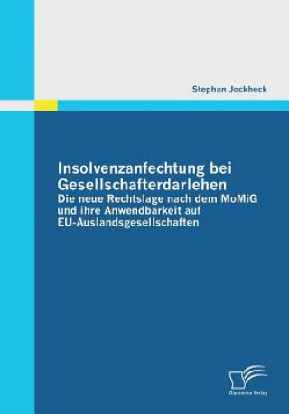 Knjiga Insolvenzanfechtung bei Gesellschafterdarlehen - Die neue Rechtslage nach dem MoMiG und ihre Anwendbarkeit auf EU-Auslandsgesellschaften Stephan Jockheck