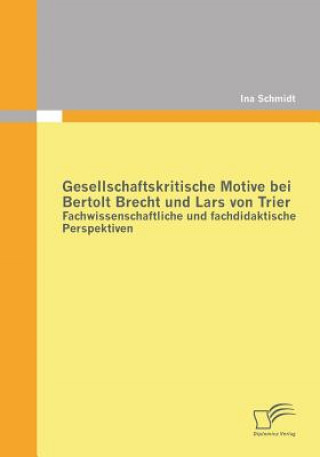 Kniha Gesellschaftskritische Motive bei Bertolt Brecht und Lars von Trier Ina Schmidt