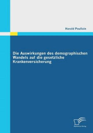 Kniha Auswirkungen des demographischen Wandels auf die gesetzliche Krankenversicherung Harald Poullain