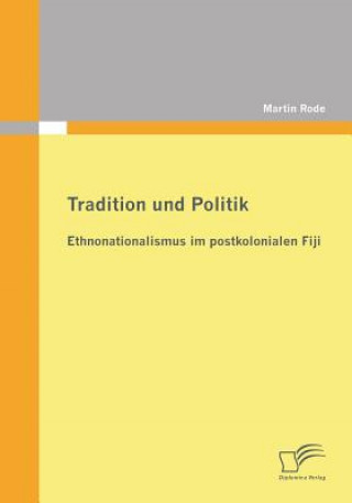 Carte Tradition und Politik - Ethnonationalismus im postkolonialen Fiji Martin Rode