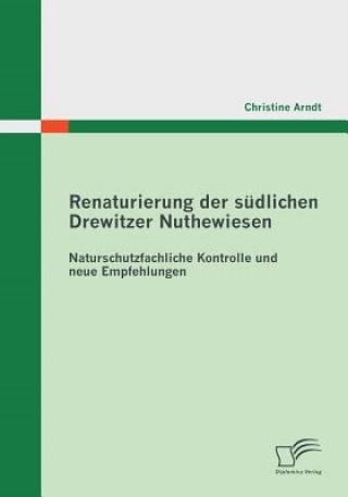 Kniha Renaturierung der sudlichen Drewitzer Nuthewiesen Christine Arndt