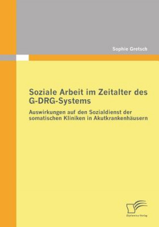 Könyv Soziale Arbeit im Zeitalter des G-DRG-Systems Sophie Gretsch