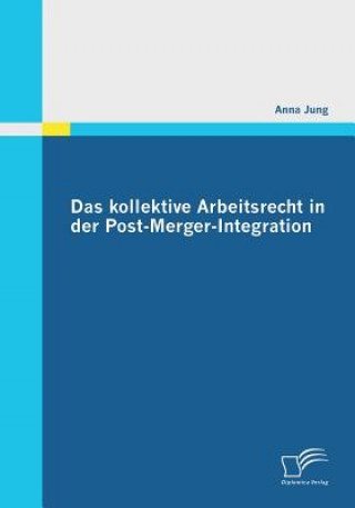 Książka kollektive Arbeitsrecht in der Post-Merger-Integration Anna Jung