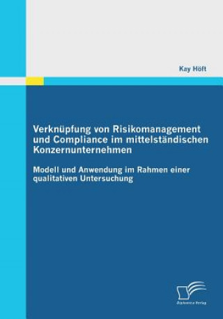 Книга Verknupfung von Risikomanagement und Compliance im mittelstandischen Konzernunternehmen Kay Hoft