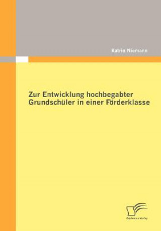 Könyv Zur Entwicklung hochbegabter Grundschuler in einer Foerderklasse Katrin Niemann