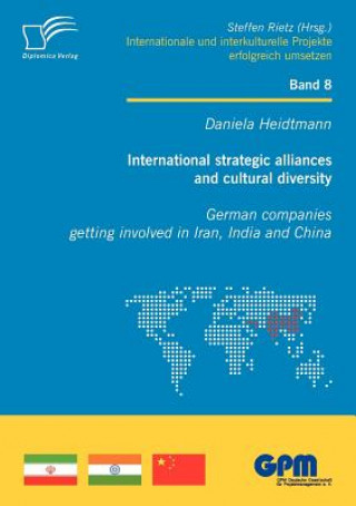 Book International Strategic Alliances and Cultural Diversity - German Companies Getting Involved in Iran, India and China Daniela Heidtmann