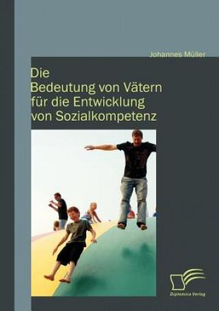 Knjiga Die Bedeutung von Vatern fur die Entwicklung von Sozialkompetenz Johannes M Ller