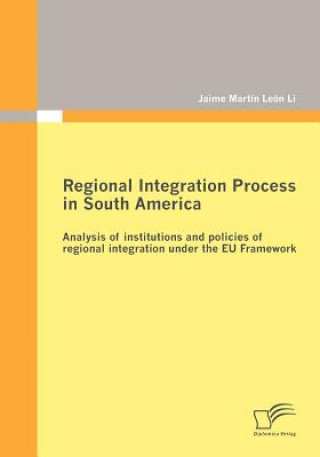 Könyv Regional Integration Process in South America Jaime Martin Leon Li