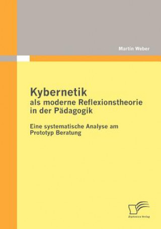 Könyv Kybernetik als moderne Reflexionstheorie in der Padagogik Martin Weber