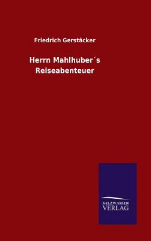 Βιβλίο Herrn Mahlhubers Reiseabenteuer Friedrich Gerstacker