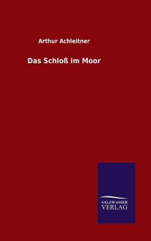 Könyv Das Schloss im Moor Arthur Achleitner