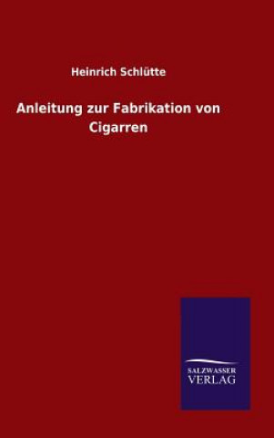 Kniha Anleitung zur Fabrikation von Cigarren Heinrich Schlutte