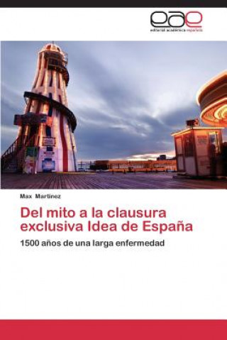 Βιβλίο Del mito a la clausura exclusiva Idea de Espana Martinez Max