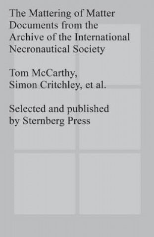 Carte Mattering of Matter - Documents from the Archive of the International Necronautical Society Simon Critchley