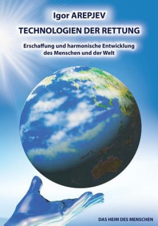 Könyv Technologien Der Rettung - Erschaffung Und Harmonische Entwicklung Des Menschen Und Der Welt (Buch5) Igor Arepjev