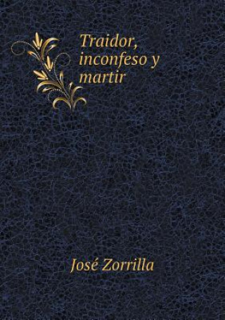 Carte Traidor, Inconfeso Y Martir José Zorrilla
