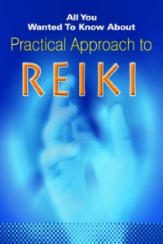 Kniha All You Wanted to Know About Practical Approach to Reiki Chetan Chhugani