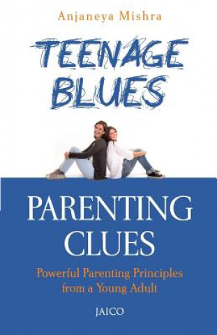 Carte Teenage Blues, Parenting Clues Anjaneya Mishra