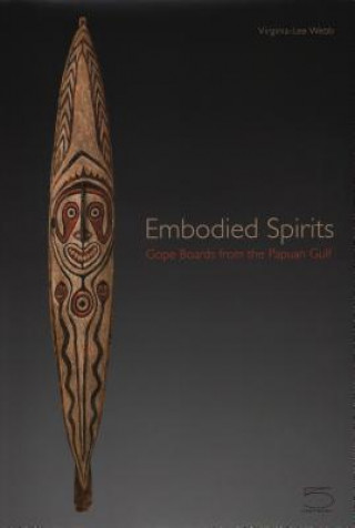 Knjiga Embodied Spirits - Gope Boards from the Papuan Gulf Robert Welsch