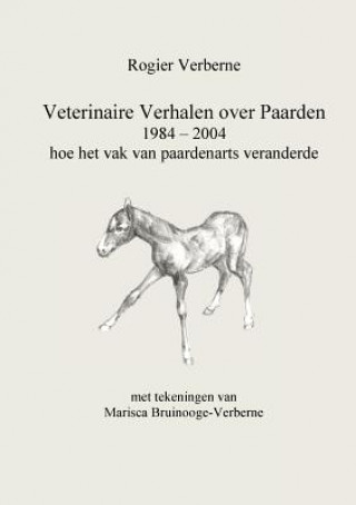 Kniha Veterinaire Verhalen over Paarden 1984 - 2004 hoe het vak van paardenarts veranderde Rogier Verberne