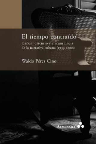 Kniha tiempo contraido. Canon, discurso y circunstancia de la narrativa cubana (1959-2000) Waldo Perez Cino