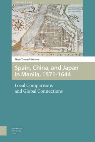 Könyv Spain, China, and Japan in Manila, 1571-1644 Birgit Tremml-Werner