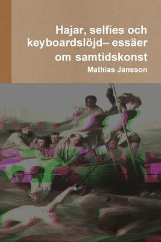 Buch Hajar, selfies och keyboardsloejd- essaer om samtidskonst Mathias Jansson