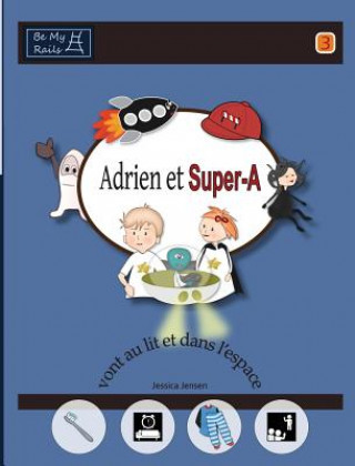 Knjiga Adrien Et Super-A Vont Au Lit Et Dans L'Espace Jessica Jensen