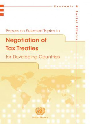 Kniha Papers on selected topics in negotiation of tax treaties for developing countries United Nations: Department of Economic and Social Affairs