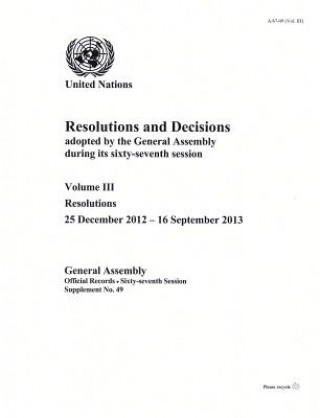 Kniha Resolutions and decisions adopted by the General Assembly during its sixty-seventh session United Nations: Department of General Assembly Affairs and Conference Services