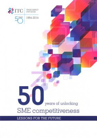 Книга 50 years of unlocking SME competitiveness International Trade Centre UNCTAD/WTO