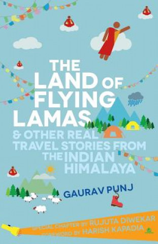 Könyv Land of Flying Lamas and Other Real Travel Stories from the Indian Himalaya Gaurav Punj