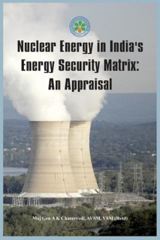 Kniha Nuclear Energy in India's Energy Security Matrix Ajay Kumar (Major General) Chaturvedi