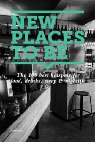 Livre New Places to Be: 100 Best Hotspots for Food, Drinks, Sleep and Nighlife George King