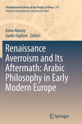 Kniha Renaissance Averroism and Its Aftermath: Arabic Philosophy in Early Modern Europe Anna Akasoy