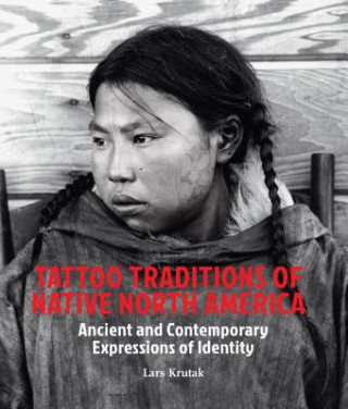 Kniha Tattoo Traditions of Native North America Lars Krutak