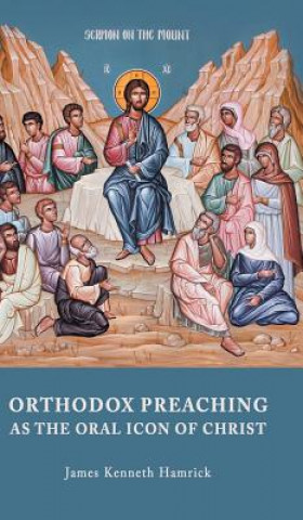 Libro Orthodox Preaching as the Oral Icon of Christ JAMES KENNE HAMRICK