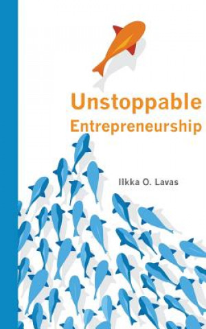 Kniha Unstoppable Entrepreneurship Lavas O Ilkka