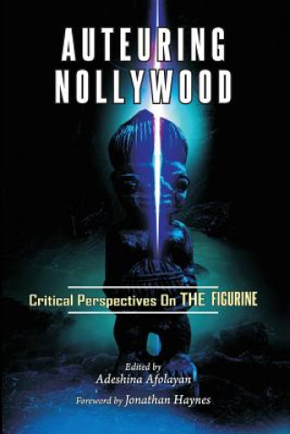 Carte Auteuring Nollywood. Critical Perspectives on The Figurine Adeshina Afolayan