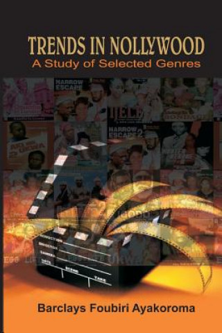 Knjiga Trends in Nollywood. A Study of Selected Genres Barclays Foubiri Ayakoroma