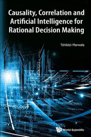 Könyv Causality, Correlation And Artificial Intelligence For Rational Decision Making Tshilidzi Marwala