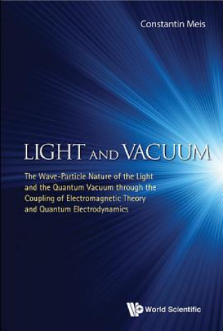 Buch Light And Vacuum: The Wave-particle Nature Of The Light And The Quantum Vacuum Through The Coupling Of Electromagnetic Theory And Quantum Electrodynam Constantin Meis