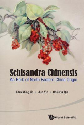 Könyv Schisandra Chinensis: An Herb Of North Eastern China Origin Kam-Ming Ko