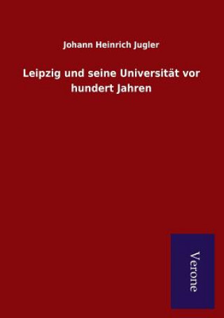 Carte Leipzig und seine Universitat vor hundert Jahren JOHANN HEINR JUGLER
