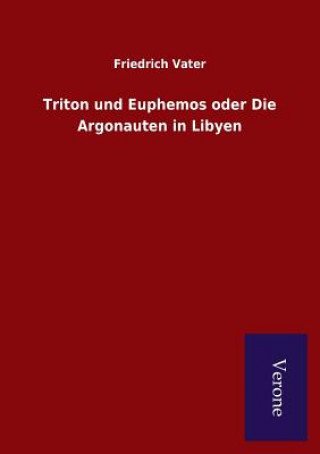 Kniha Triton und Euphemos oder Die Argonauten in Libyen FRIEDRICH VATER