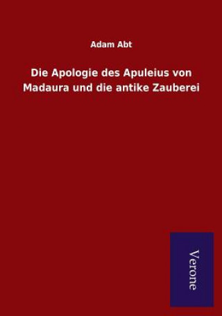 Könyv Apologie des Apuleius von Madaura und die antike Zauberei ADAM ABT